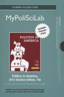 New Mypoliscilab with Pearson Etext -- Standalone Access Card -- For Politics in America, 2012 Election Edition di Thomas R. Dye, Ronald K. Gaddie edito da Pearson