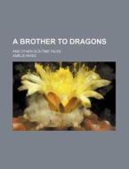 A Brother To Dragons di Amelie Rives edito da General Books Llc