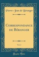 Correspondance de Béranger, Vol. 2 (Classic Reprint) di Pierre-Jean De Beranger edito da Forgotten Books