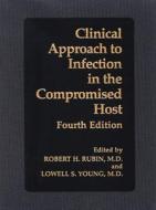 Clinical Approach to Infection in the Compromised Host di Robert H. Rubin, Lowell S. Young, Ralph Van Furth edito da Springer