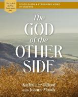 The God Of The Other Side Bible Study Guide Plus Streaming Video di Kathie Lee Gifford edito da HarperChristian Resources