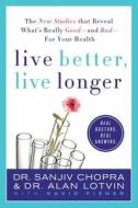 Live Better, Live Longer di Sanjiv Chopra, Alan Lotvin edito da St. Martins Press-3PL