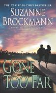Gone Too Far di Suzanne Brockmann edito da BALLANTINE BOOKS