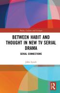 Between Habit And Thought In New TV Serial Drama di John Lynch edito da Taylor & Francis Ltd