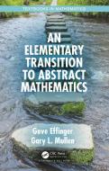 An Elementary Transition To Abstract Mathematics di Gove Effinger, Gary L. Mullen edito da Taylor & Francis Ltd