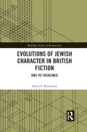 Evolutions Of Jewish Character In British Fiction di Aaron Kaiserman edito da Taylor & Francis Ltd