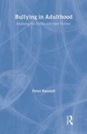 Bullying in Adulthood: Assessing the Bullies and Their Victims di Peter Randall edito da Routledge