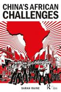 China's African Challenges di Sarah Raine edito da Taylor & Francis Ltd