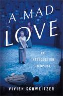 A Mad Love di Vivien Schweitzer edito da INGRAM PUBLISHER SERVICES US