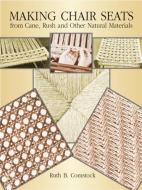 Making Chair Seats from Cane, Rush and Other Natural Materials di Ruth B. Comstock edito da Dover Publications Inc.