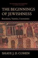 The Beginnings of Jewishness di Shaye J. D. Cohen edito da University of California Press