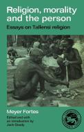 Religion, Morality and the Person di Meyer Fortes edito da Cambridge University Press