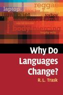 Why Do Languages Change? di Larry Trask edito da Cambridge University Press
