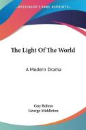 The Light of the World: A Modern Drama di Guy Bolton, George Middleton edito da Kessinger Publishing