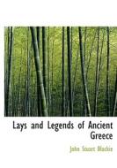 Lays And Legends Of Ancient Greece di John Stuart Blackie edito da Bibliolife