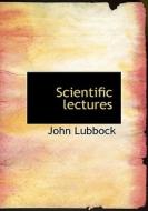 Scientific Lectures di John Lubbock edito da Bibliolife