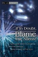 If in Doubt, Blame the Aliens! di L. G. Howarth edito da iUniverse