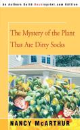 The Mystery of the Plant That Ate Dirty Socks di Nancy McArthur edito da iUniverse