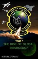 Reaper Two-Six: Year 5: The Rise of Global Insurgency di Robert A. Grand edito da Reaper Two-Six Productions
