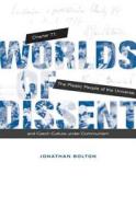 Worlds of Dissent - Charter 77, The Plastic People of the Universe, and Czech Culture under Communism di Jonathan Bolton edito da Harvard University Press