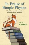 In Praise Of Simple Physics di Paul J. Nahin edito da Princeton University Press