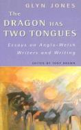Dragon Has Two Tongues di Glyn Jones edito da University of Wales Press