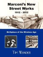 Marconi's New Street Works 1912 - 2012 di Tim Wander edito da New Generation Publishing