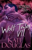 Wolf Tales VII di Kate Douglas edito da KENSINGTON