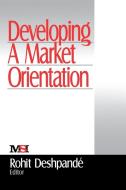 Developing a Market Orientation di Rohit Deshpande edito da SAGE Publications, Inc