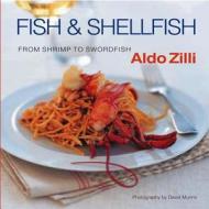 Fish & Shellfish: From Shrimp to Swordfish di Aldo Zilli edito da Castle Books