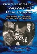 Thompson, J:  The Television Horrors of Dan Curtis di Jeff Thompson edito da McFarland
