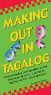 Making Out in Tagalog: (Tagalog Phrasebook) di Renato Perdon edito da Tuttle Publishing