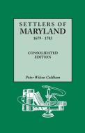 Settlers of Maryland, 1679-1783. Consolidated Edition di Peter Wilson Coldham edito da GENEALOGICAL PUB CO INC