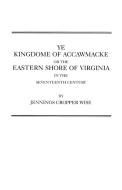 Ye Kingdome of Accawmacke or the Eastern Shore of Virginia in the 17th Century di Wise edito da Clearfield