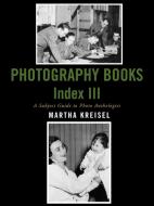 Photography Books Index III di Martha Kreisel edito da Scarecrow Press