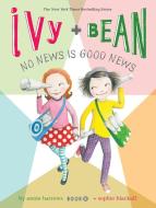 Ivy + Bean No News Is Good News di Annie Barrows edito da CHRONICLE BOOKS