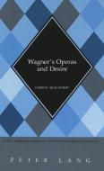 Wagner's Operas and Desire di James M. McGlathery edito da Lang, Peter