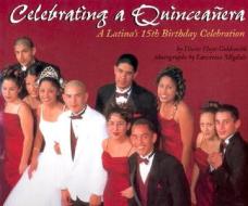 Celebrating a Quinceanera: A Latina's 15th Birthday Celebration di Diane Hoyt-Goldsmith edito da Holiday House