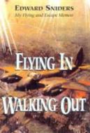 Flying In, Walking Out di Edward Sniders edito da Pen & Sword Books Ltd