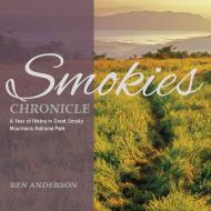 Smokies Chronicle: A Year of Hiking in Great Smoky Mountains National Park di Ben Anderson edito da JOHN F BLAIR PUBL