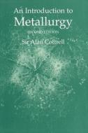 An Introduction to Metallurgy, Second Edition di Sir Alan Cottrell edito da Maney Publishing