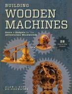 Building Wooden Machines di Alan Bridgewater, Gill Bridgewater edito da Fine Folio Publishing Limited