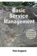 Basic Service Management: A 50-Page Introduction to Providing Services di Rob England edito da Two Hills