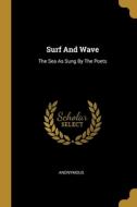 Surf And Wave: The Sea As Sung By The Poets di Anonymous edito da WENTWORTH PR