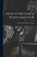 How to Become a Radio Amateur edito da LIGHTNING SOURCE INC