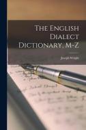 The English Dialect Dictionary, M-Z di Joseph Wright edito da LEGARE STREET PR