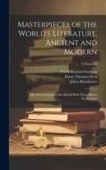 Masterpieces of the World's Literature, Ancient and Modern: The Great Authors of the World With Their Master Productions; Volume 12 di Harry Thurston Peck, Frank Richard Stockton, Julian Hawthorne edito da LEGARE STREET PR