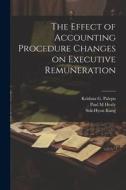 The Effect of Accounting Procedure Changes on Executive Remuneration di Paul M. Healy, Sok-Hyon Kang, Krishna G. Palepu edito da LEGARE STREET PR