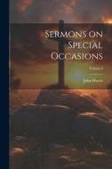Sermons on Special Occasions; Volume I di John Harris edito da LEGARE STREET PR