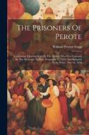 The Prisoners Of Perote: Containing A Journal Kept By The Author, Who Was Captured By The Mexicans, At Mier, December 25, 1842, And Released Fr di William Preston Stapp edito da LEGARE STREET PR